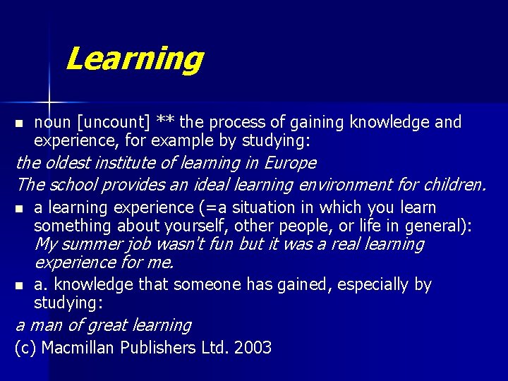 Learning n noun [uncount] ** the process of gaining knowledge and experience, for example