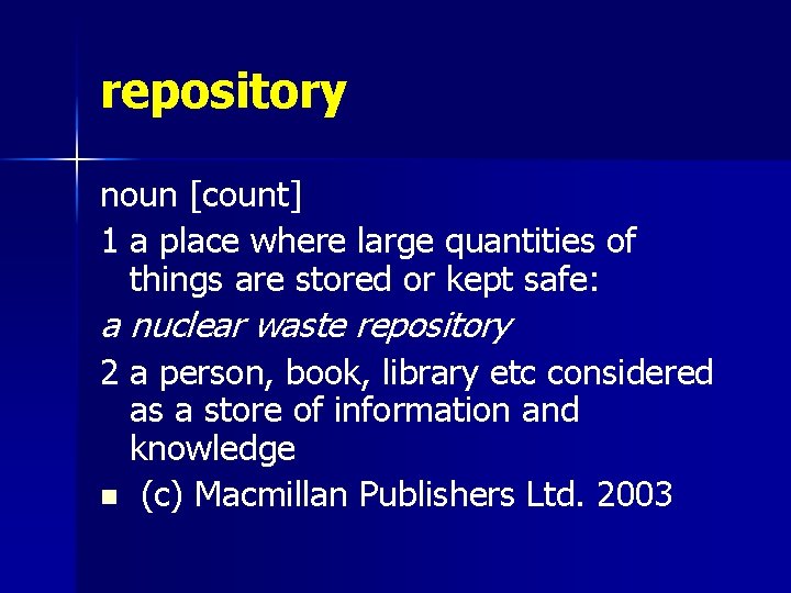 repository noun [count] 1 a place where large quantities of things are stored or