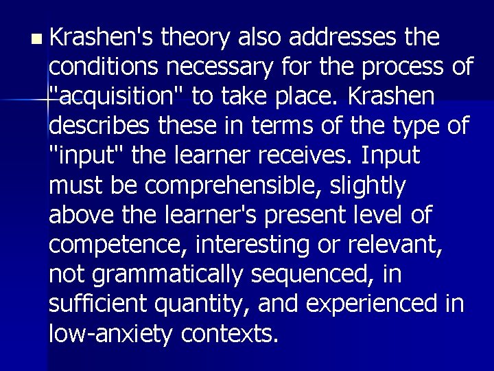 n Krashen's theory also addresses the conditions necessary for the process of "acquisition" to