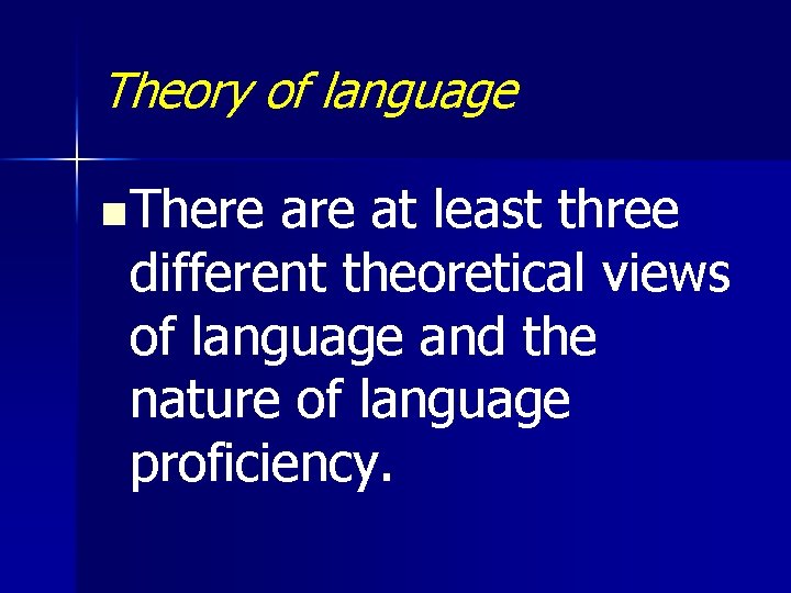 Theory of language n There at least three different theoretical views of language and