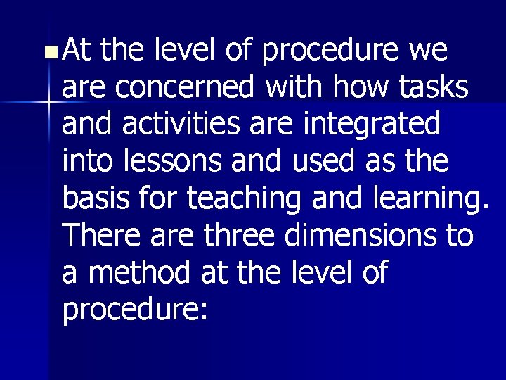 n At the level of procedure we are concerned with how tasks and activities