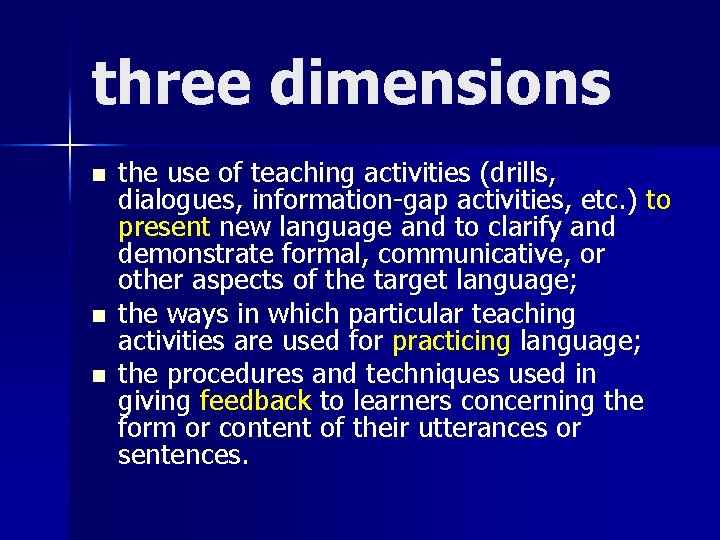 three dimensions n n n the use of teaching activities (drills, dialogues, information gap