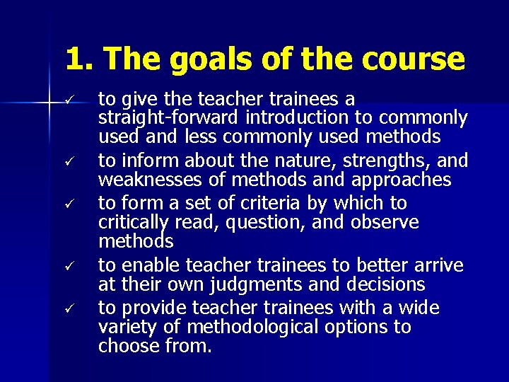 1. The goals of the course ü ü ü to give the teacher trainees