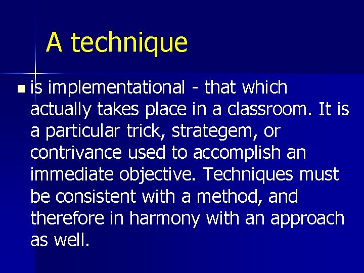 A technique n is implementational that which actually takes place in a classroom. It