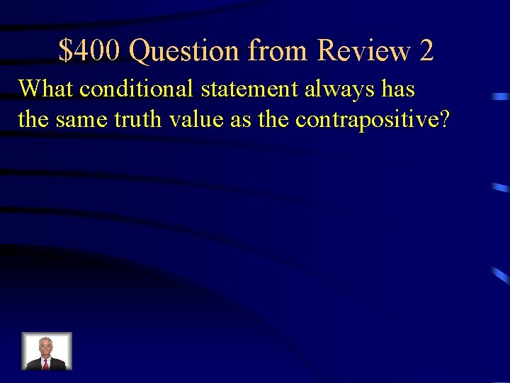 $400 Question from Review 2 What conditional statement always has the same truth value