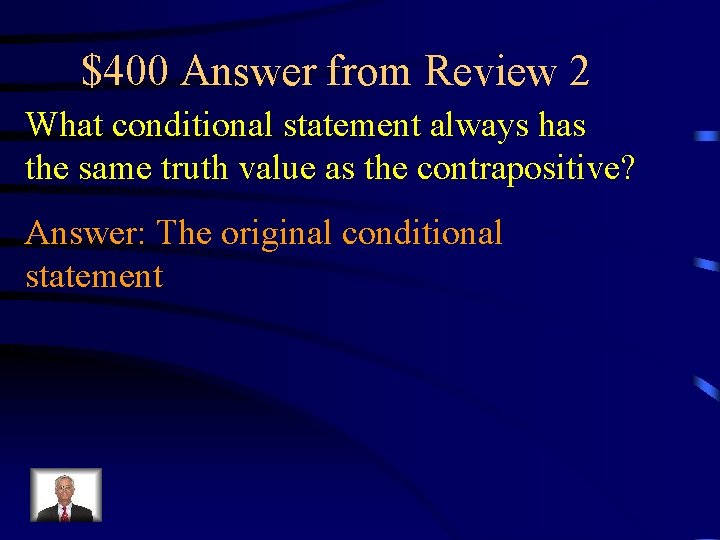 $400 Answer from Review 2 What conditional statement always has the same truth value