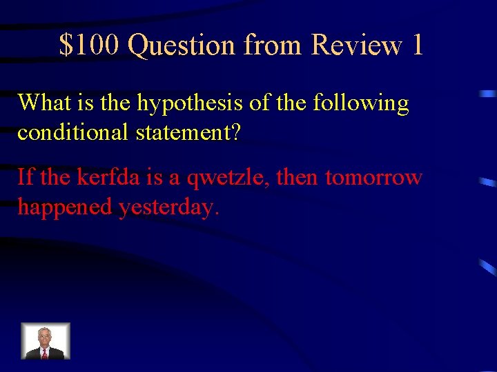 $100 Question from Review 1 What is the hypothesis of the following conditional statement?