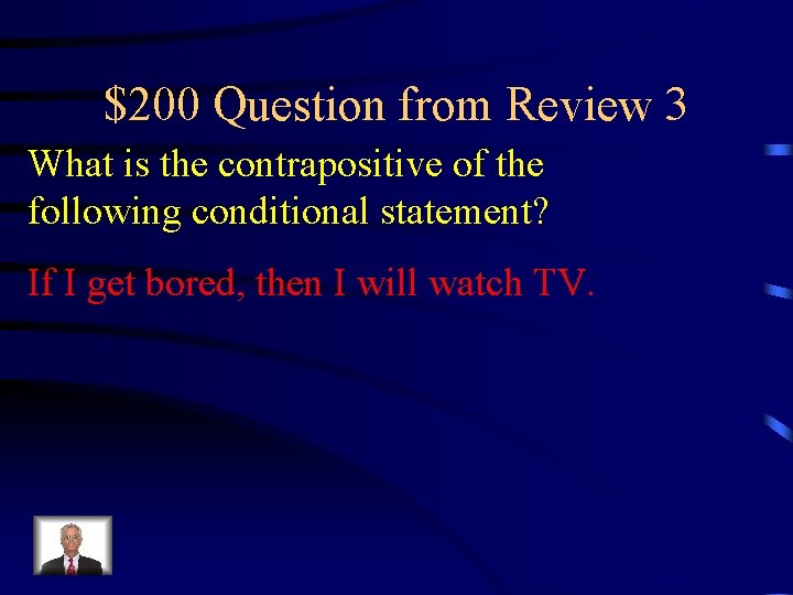 $200 Question from Review 3 What is the contrapositive of the following conditional statement?