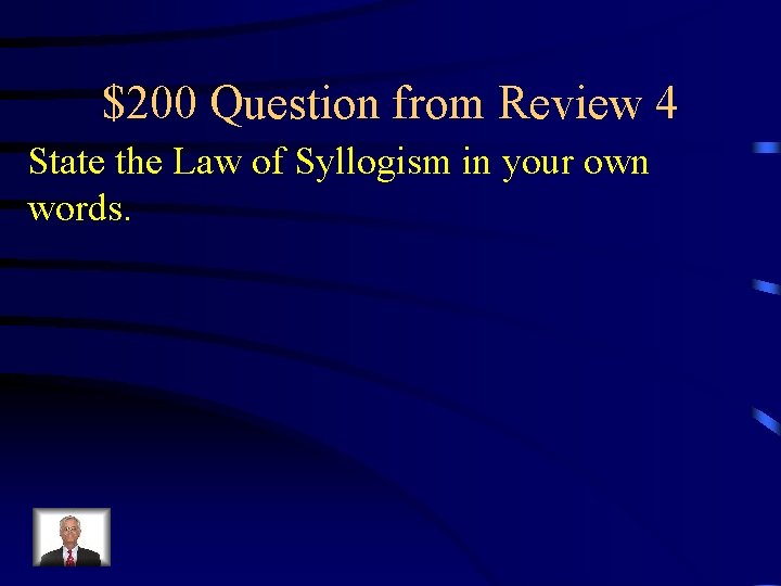 $200 Question from Review 4 State the Law of Syllogism in your own words.