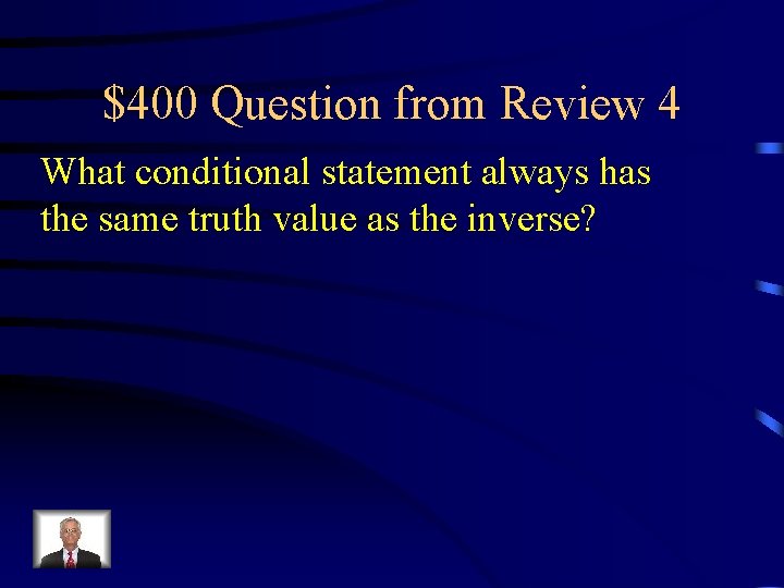 $400 Question from Review 4 What conditional statement always has the same truth value