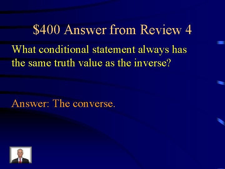 $400 Answer from Review 4 What conditional statement always has the same truth value