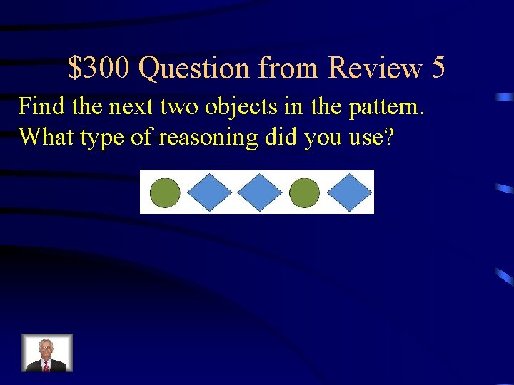 $300 Question from Review 5 Find the next two objects in the pattern. What