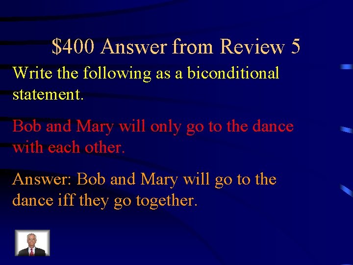 $400 Answer from Review 5 Write the following as a biconditional statement. Bob and