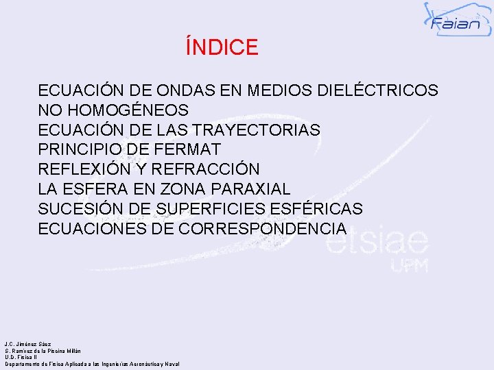 ÍNDICE ECUACIÓN DE ONDAS EN MEDIOS DIELÉCTRICOS NO HOMOGÉNEOS ECUACIÓN DE LAS TRAYECTORIAS PRINCIPIO