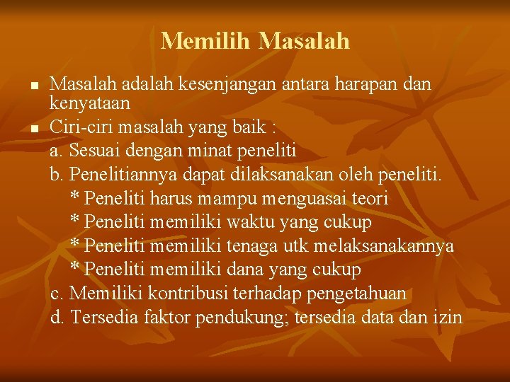 Memilih Masalah n n Masalah adalah kesenjangan antara harapan dan kenyataan Ciri-ciri masalah yang