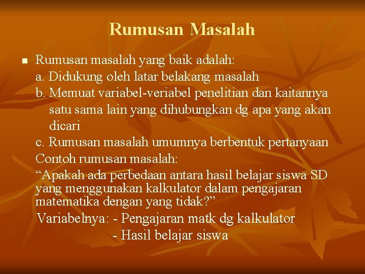 Rumusan Masalah n Rumusan masalah yang baik adalah: a. Didukung oleh latar belakang masalah