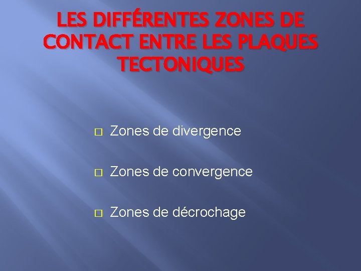 LES DIFFÉRENTES ZONES DE CONTACT ENTRE LES PLAQUES TECTONIQUES � Zones de divergence �