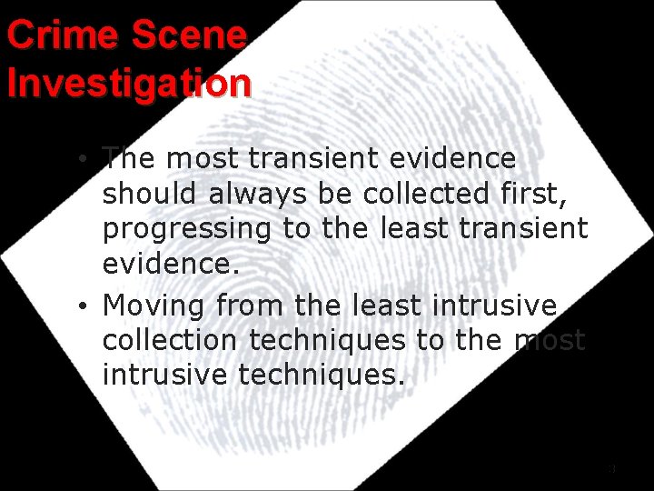 Crime Scene Investigation • The most transient evidence should always be collected first, progressing Crime Scene Investigation • The most transient evidence should always be collected first, progressing
