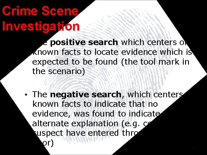 Crime Scene Investigation • The positive search which centers on known facts to locate Crime Scene Investigation • The positive search which centers on known facts to locate