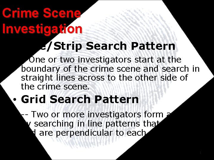 Crime Scene Investigation • Line/Strip Search Pattern --One or two investigators start at the Crime Scene Investigation • Line/Strip Search Pattern --One or two investigators start at the