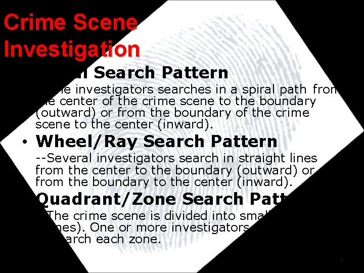Crime Scene Investigation • Spiral Search Pattern --One investigators searches in a spiral path Crime Scene Investigation • Spiral Search Pattern --One investigators searches in a spiral path