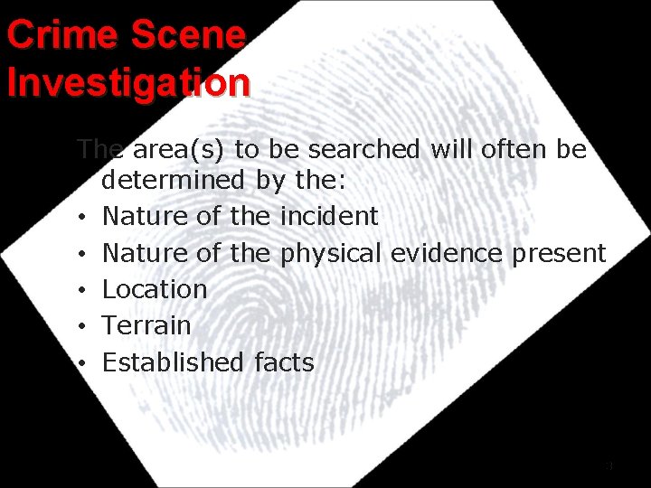 Crime Scene Investigation The area(s) to be searched will often be determined by the: Crime Scene Investigation The area(s) to be searched will often be determined by the:
