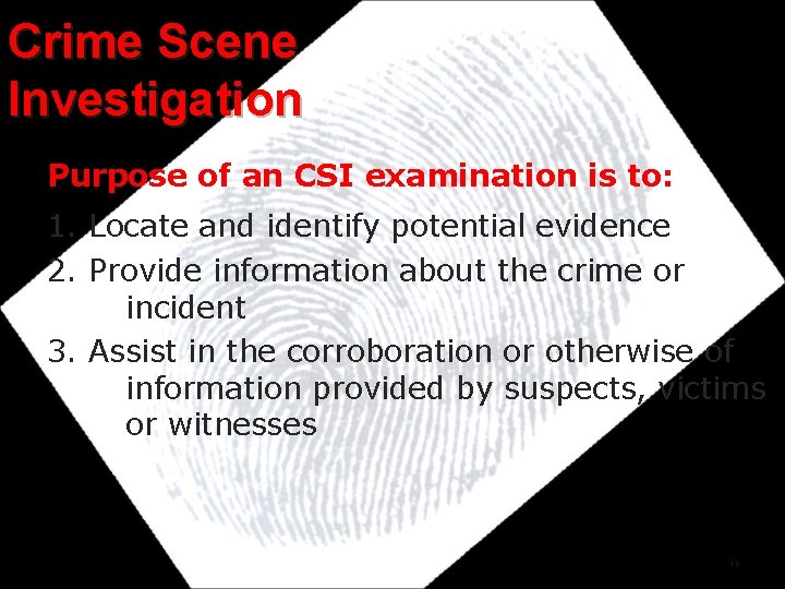 Crime Scene Investigation Purpose of an CSI examination is to: 1. Locate and identify Crime Scene Investigation Purpose of an CSI examination is to: 1. Locate and identify