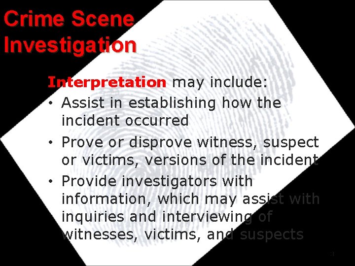 Crime Scene Investigation Interpretation may include: • Assist in establishing how the incident occurred Crime Scene Investigation Interpretation may include: • Assist in establishing how the incident occurred