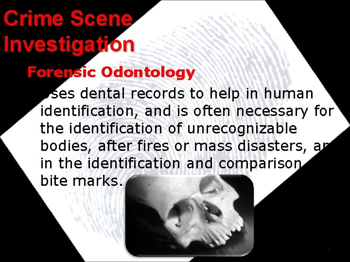 Crime Scene Investigation Forensic Odontology • Uses dental records to help in human identification, Crime Scene Investigation Forensic Odontology • Uses dental records to help in human identification,
