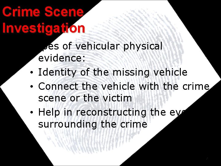 Crime Scene Investigation Types of vehicular physical evidence: • Identity of the missing vehicle Crime Scene Investigation Types of vehicular physical evidence: • Identity of the missing vehicle