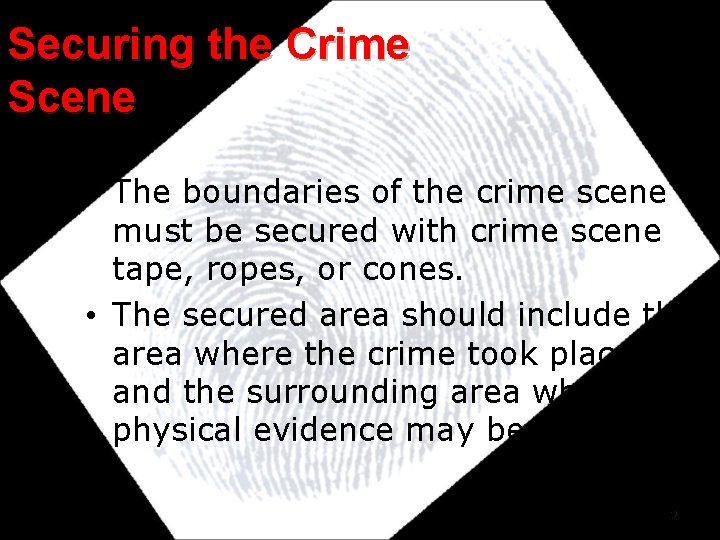 Securing the Crime Scene • The boundaries of the crime scene must be secured Securing the Crime Scene • The boundaries of the crime scene must be secured