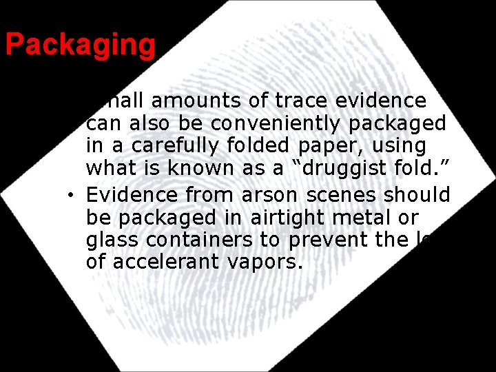 Packaging • Small amounts of trace evidence can also be conveniently packaged in a Packaging • Small amounts of trace evidence can also be conveniently packaged in a