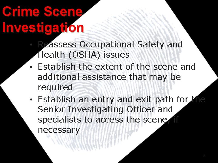 Crime Scene Investigation • Reassess Occupational Safety and Health (OSHA) issues • Establish the Crime Scene Investigation • Reassess Occupational Safety and Health (OSHA) issues • Establish the