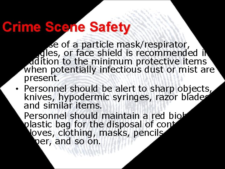 Crime Scene Safety • The use of a particle mask/respirator, goggles, or face shield Crime Scene Safety • The use of a particle mask/respirator, goggles, or face shield