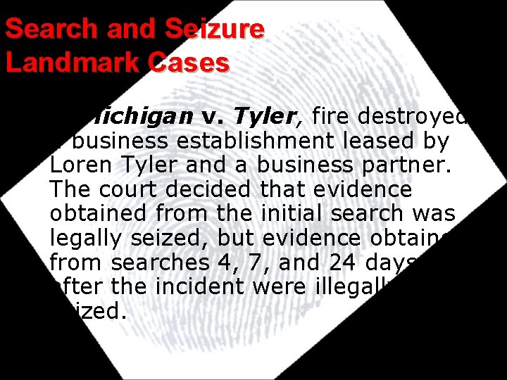 Search and Seizure Landmark Cases • In Michigan v. Tyler, fire destroyed a business Search and Seizure Landmark Cases • In Michigan v. Tyler, fire destroyed a business