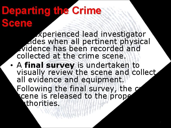 Departing the Crime Scene • The experienced lead investigator decides when all pertinent physical Departing the Crime Scene • The experienced lead investigator decides when all pertinent physical