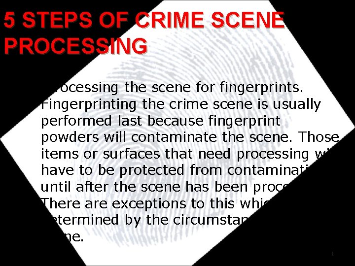 5 STEPS OF CRIME SCENE PROCESSING 5. Processing the scene for fingerprints. Fingerprinting the 5 STEPS OF CRIME SCENE PROCESSING 5. Processing the scene for fingerprints. Fingerprinting the