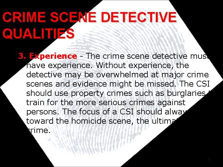 CRIME SCENE DETECTIVE QUALITIES 3. Experience - The crime scene detective must have experience. CRIME SCENE DETECTIVE QUALITIES 3. Experience - The crime scene detective must have experience.
