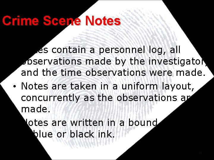 Crime Scene Notes • Notes contain a personnel log, all observations made by the Crime Scene Notes • Notes contain a personnel log, all observations made by the