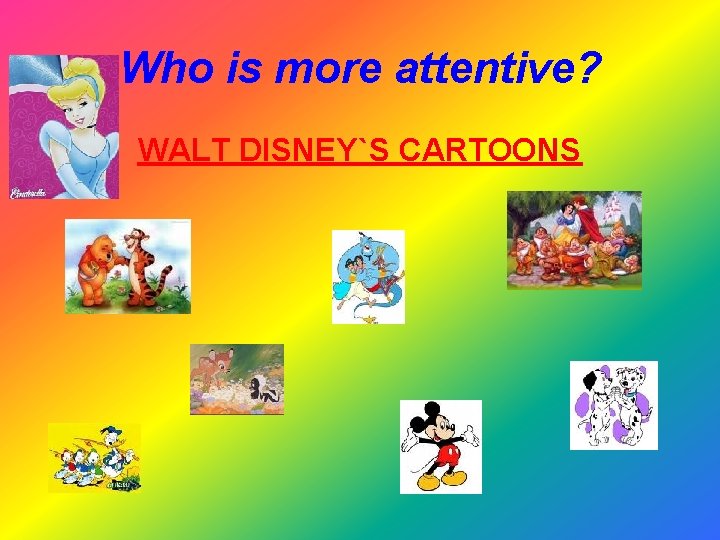 Who is more attentive? WALT DISNEY`S CARTOONS 