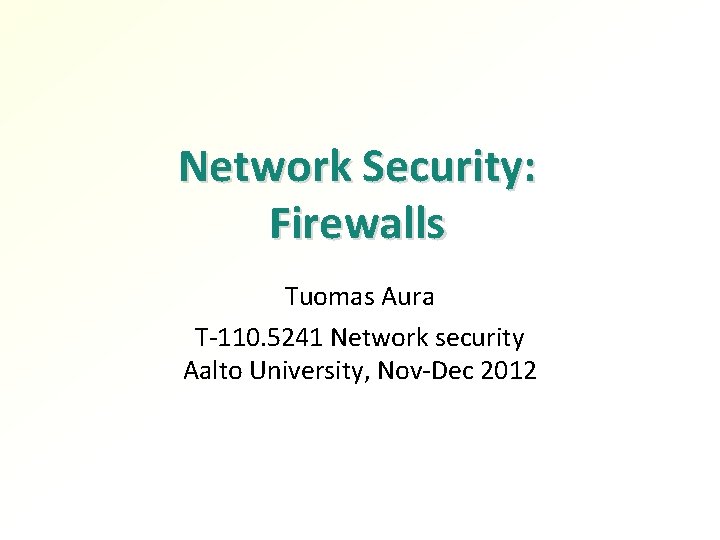 Network Security: Firewalls Tuomas Aura T-110. 5241 Network security Aalto University, Nov-Dec 2012 