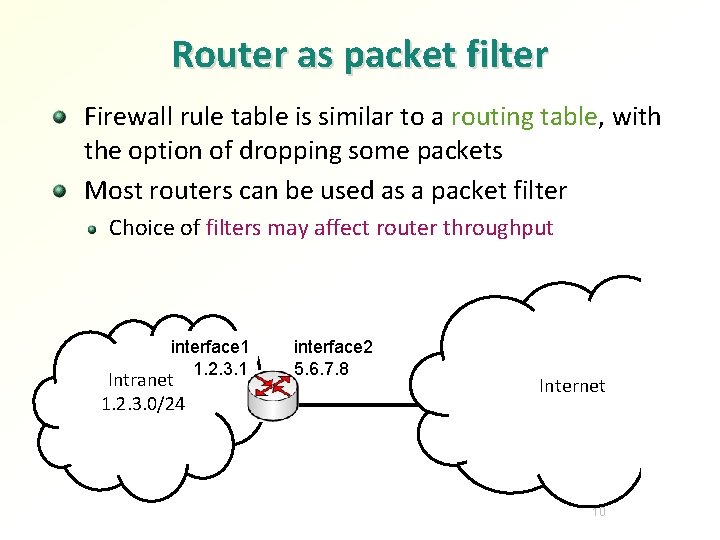 Router as packet filter Firewall rule table is similar to a routing table, with