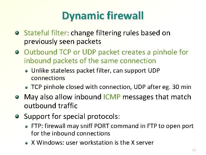 Dynamic firewall Stateful filter: change filtering rules based on previously seen packets Outbound TCP