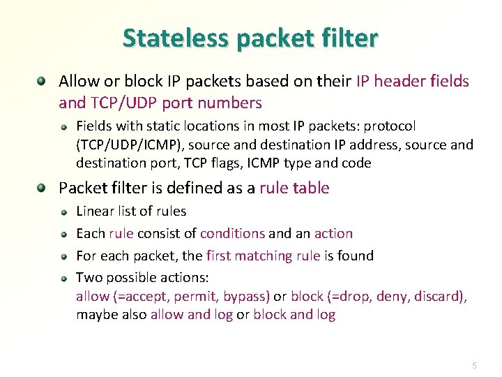 Stateless packet filter Allow or block IP packets based on their IP header fields