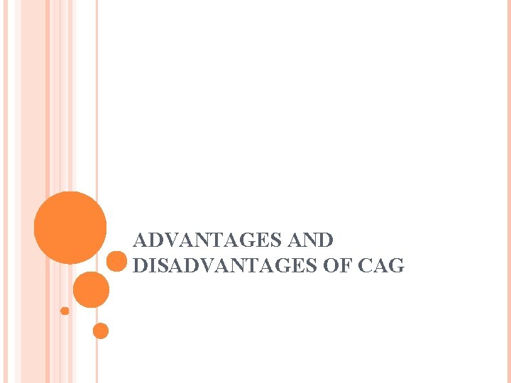 ADVANTAGES AND DISADVANTAGES OF CAG 