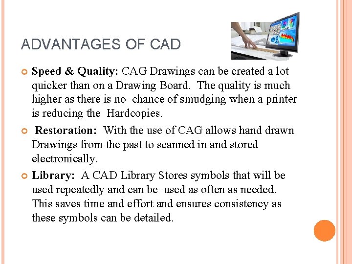 ADVANTAGES OF CAD Speed & Quality: CAG Drawings can be created a lot quicker