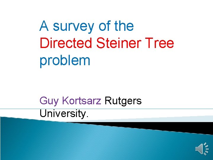 A survey of the Directed Steiner Tree problem Guy Kortsarz Rutgers University. 