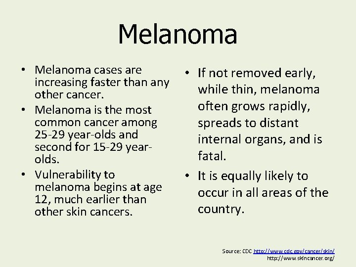 Melanoma • Melanoma cases are • If not removed early, increasing faster than any Melanoma • Melanoma cases are • If not removed early, increasing faster than any