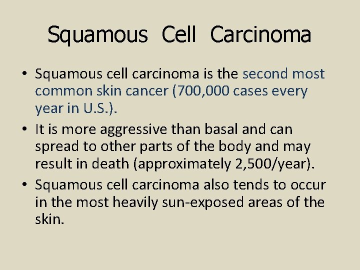 Squamous Cell Carcinoma • Squamous cell carcinoma is the second most common skin cancer Squamous Cell Carcinoma • Squamous cell carcinoma is the second most common skin cancer
