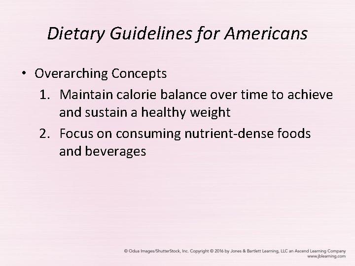 Dietary Guidelines for Americans • Overarching Concepts 1. Maintain calorie balance over time to